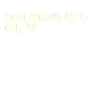 best tablets for belly fat