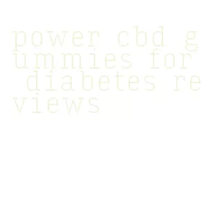 power cbd gummies for diabetes reviews