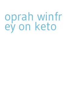 oprah winfrey on keto