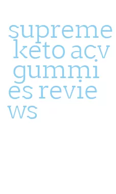 supreme keto acv gummies reviews