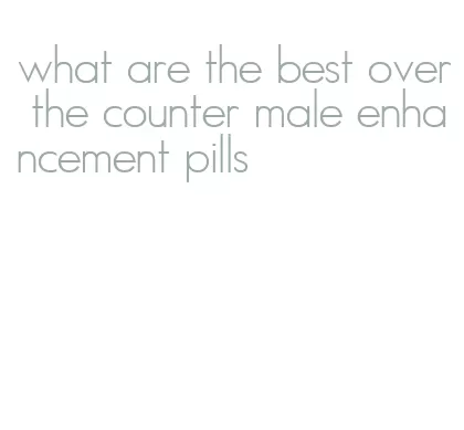 what are the best over the counter male enhancement pills