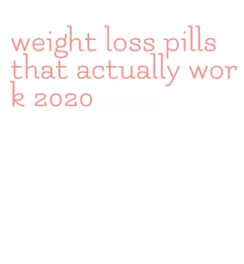 weight loss pills that actually work 2020