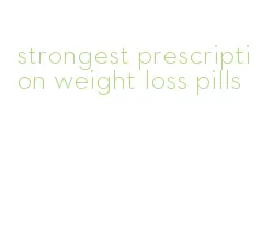 strongest prescription weight loss pills