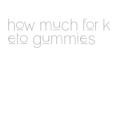 how much for keto gummies