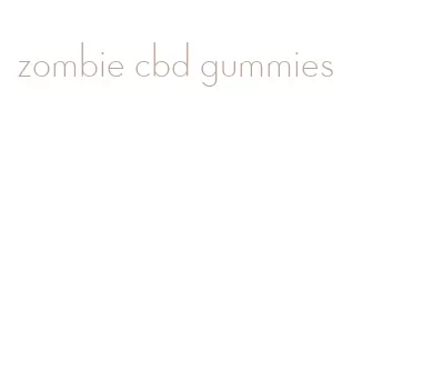 zombie cbd gummies