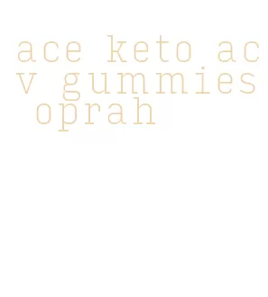 ace keto acv gummies oprah