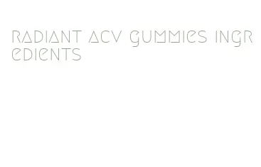 radiant acv gummies ingredients