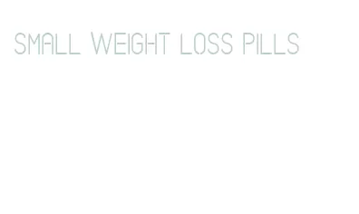 small weight loss pills