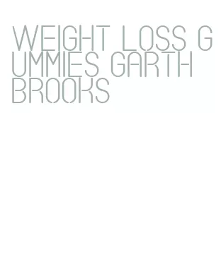 weight loss gummies garth brooks