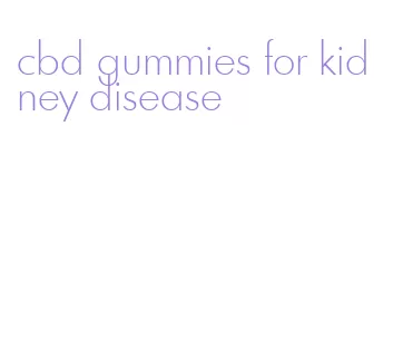 cbd gummies for kidney disease