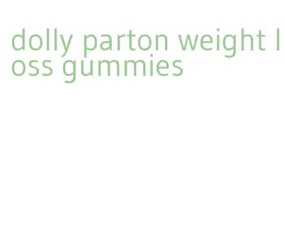 dolly parton weight loss gummies