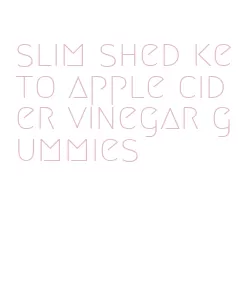 slim shed keto apple cider vinegar gummies