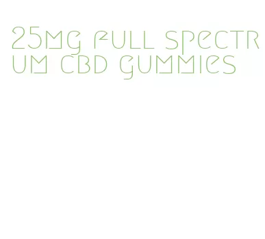 25mg full spectrum cbd gummies