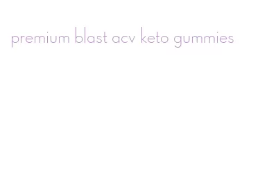 premium blast acv keto gummies