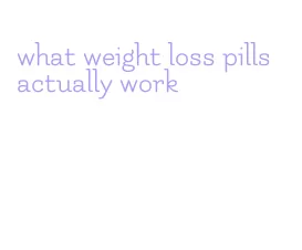 what weight loss pills actually work