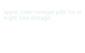 apple cider vinegar pills for weight loss dosage