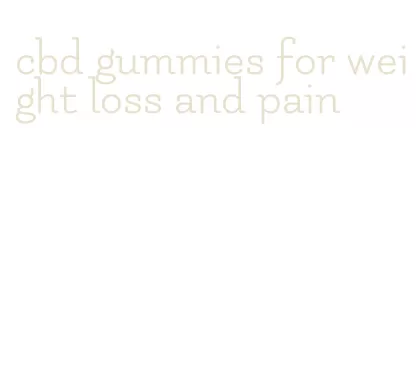 cbd gummies for weight loss and pain