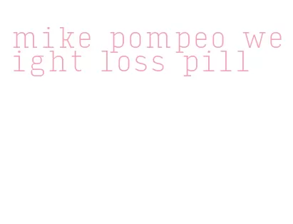 mike pompeo weight loss pill