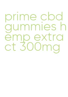 prime cbd gummies hemp extract 300mg