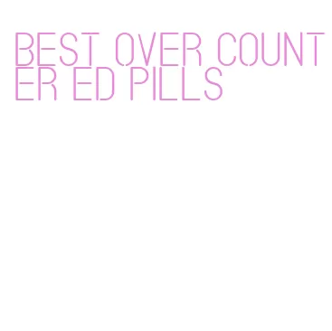 best over counter ed pills