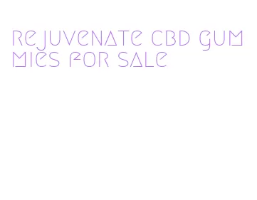 rejuvenate cbd gummies for sale