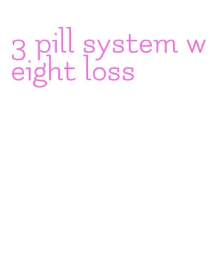 3 pill system weight loss