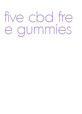 five cbd free gummies