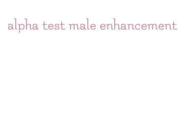 alpha test male enhancement