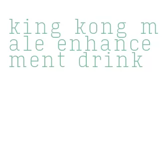 king kong male enhancement drink