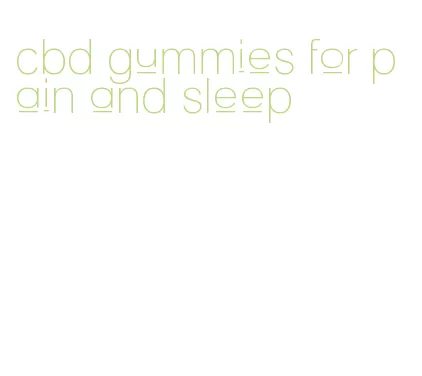 cbd gummies for pain and sleep