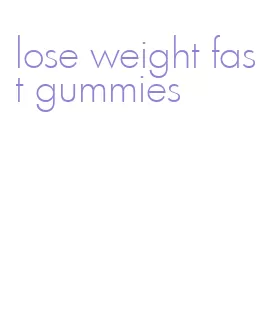 lose weight fast gummies