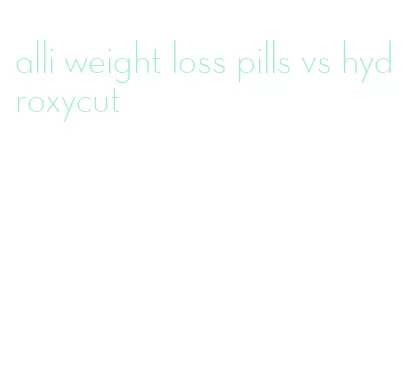 alli weight loss pills vs hydroxycut