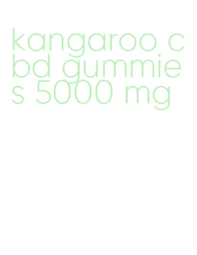 kangaroo cbd gummies 5000 mg