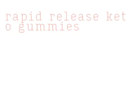 rapid release keto gummies