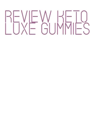 review keto luxe gummies