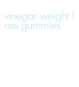 vinegar weight loss gummies