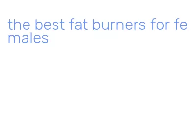 the best fat burners for females