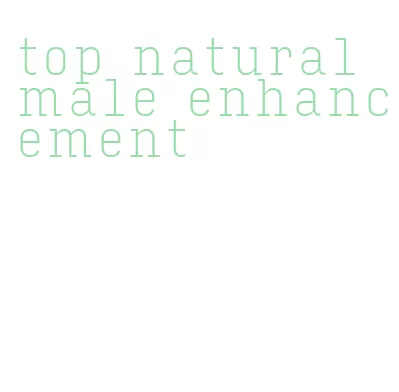 top natural male enhancement