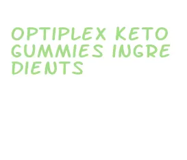 optiplex keto gummies ingredients