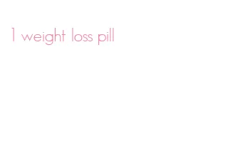 1 weight loss pill