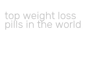 top weight loss pills in the world