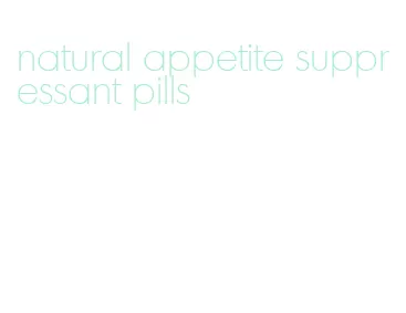 natural appetite suppressant pills