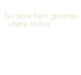 bio pure keto gummies where to buy