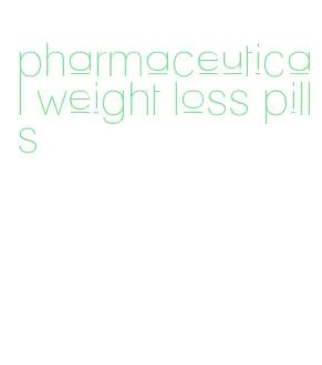 pharmaceutical weight loss pills