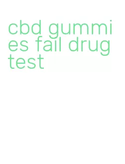 cbd gummies fail drug test