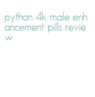 python 4k male enhancement pills review