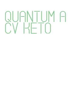 quantum acv keto