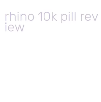 rhino 10k pill review