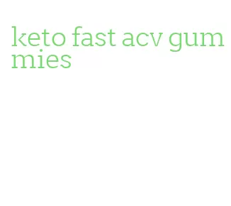 keto fast acv gummies