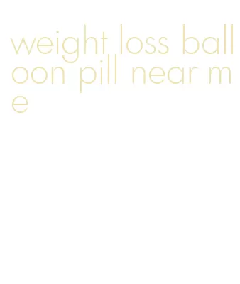 weight loss balloon pill near me